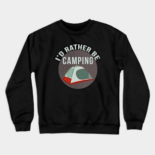 I'd Rather Be Camping Crewneck Sweatshirt